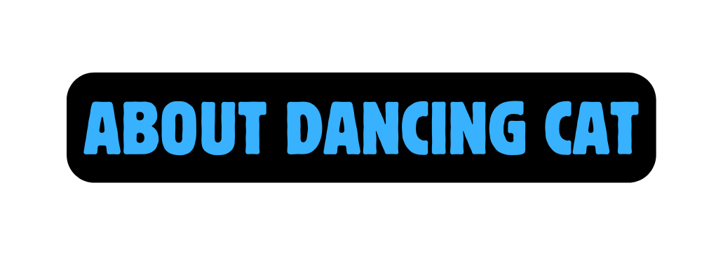 ABOUT DANCING CAT